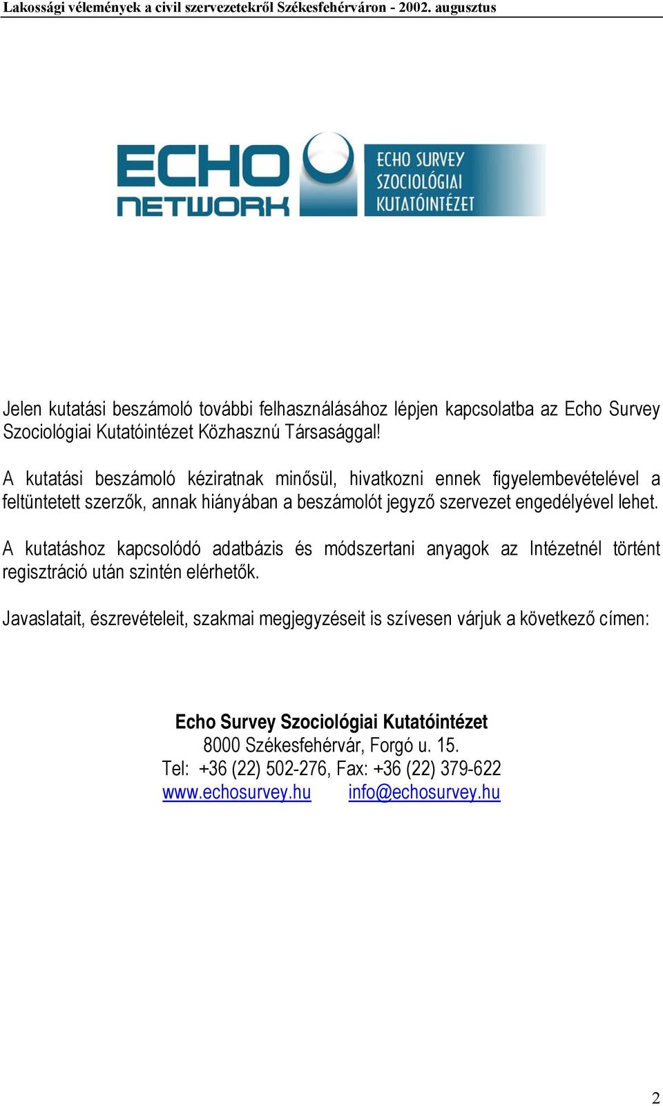 lehet. A kutatáshoz kapcsolódó adatbázis és módszertani anyagok az Intézetnél történt regisztráció után szintén elérhetők.