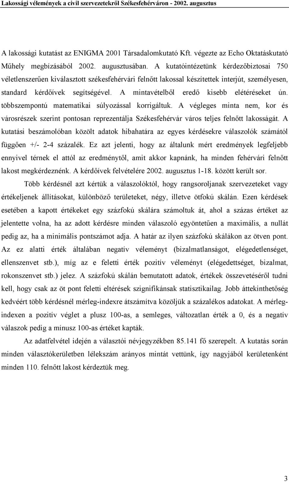 A mintavételből eredő kisebb elétéréseket ún. többszempontú matematikai súlyozással korrigáltuk.