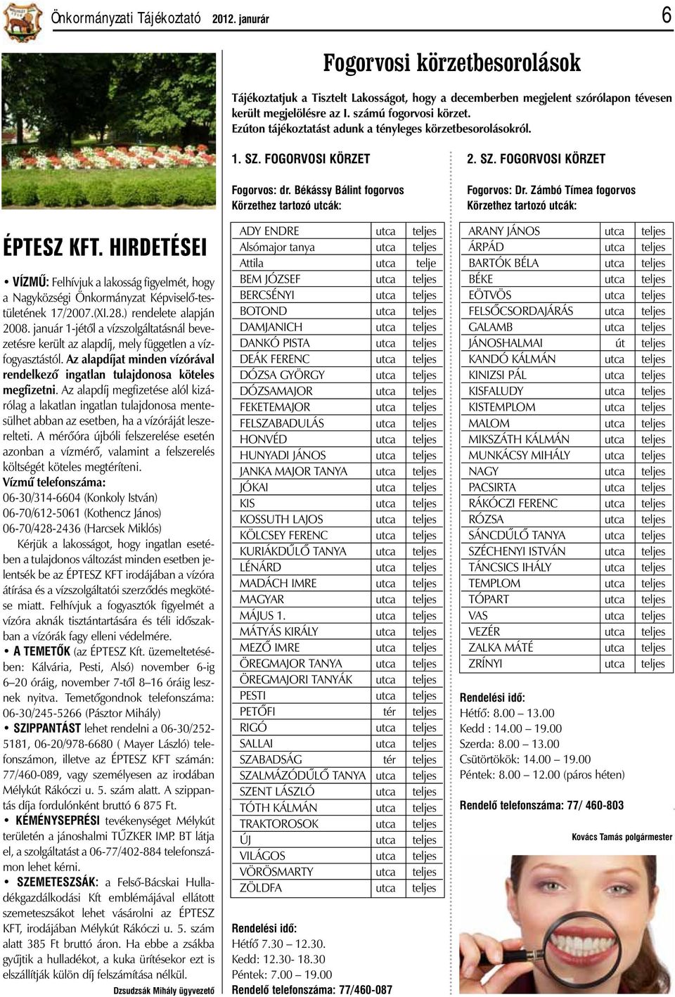 HIRDETÉSEI VÍZMÛ: Felhívjuk a lakosság figyelmét, hogy a Nagyközségi Önkormányzat Képviselõ-testületének 17/2007.(XI.28.) rendelete alapján 2008.