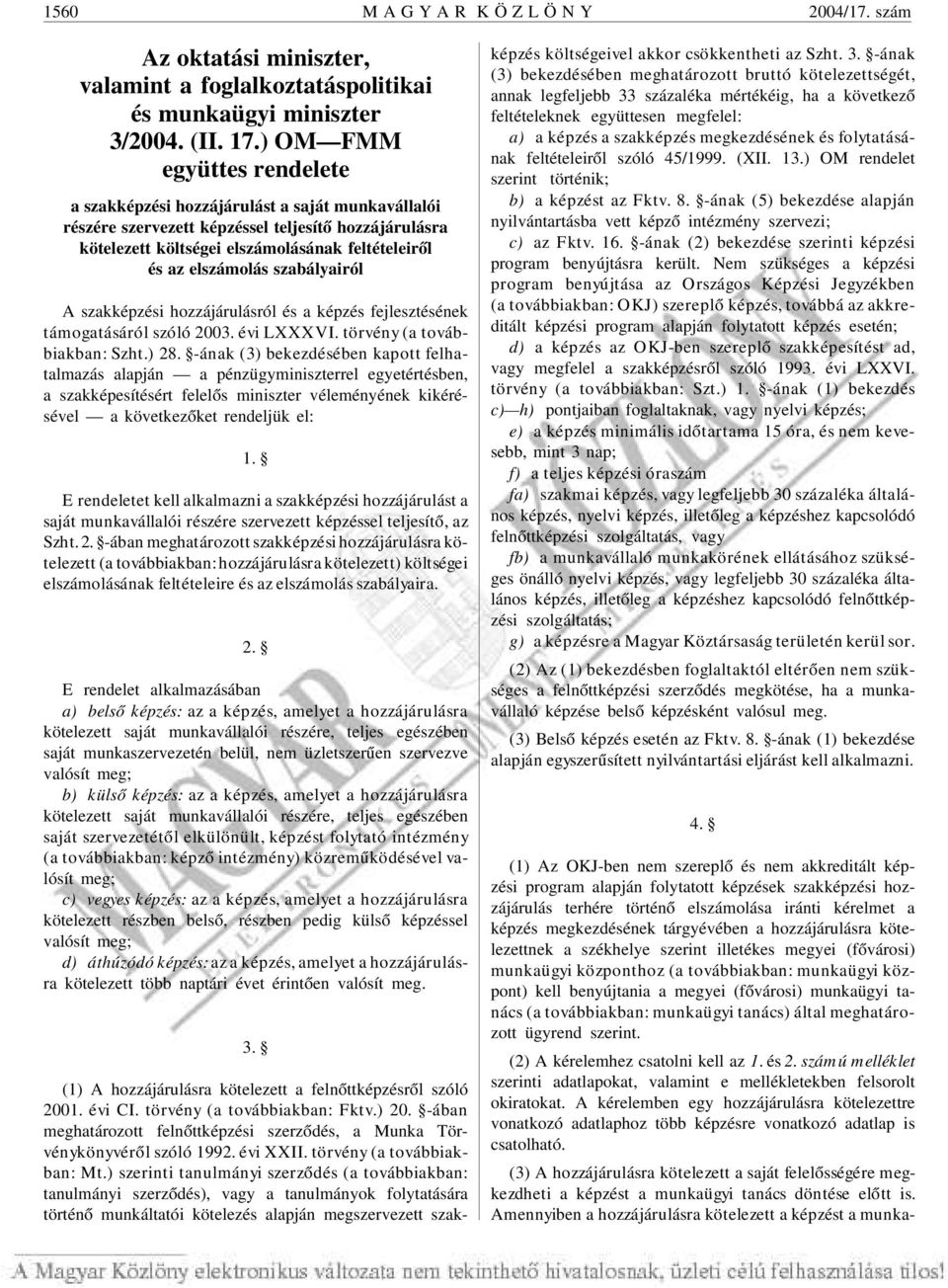 szabályairól A szakképzési hozzájárulásról és a képzés fejlesztésének támogatásáról szóló 2003. évi LXXXVI. törvény (a továbbiakban: Szht.) 28.