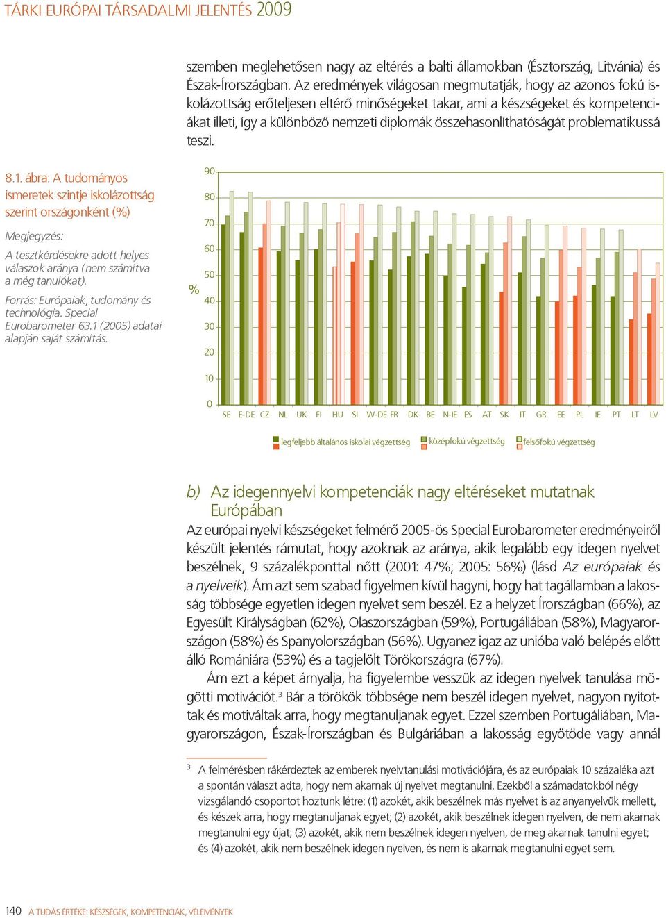 összehasonlíthatóságát problematikussá teszi. 8.1.