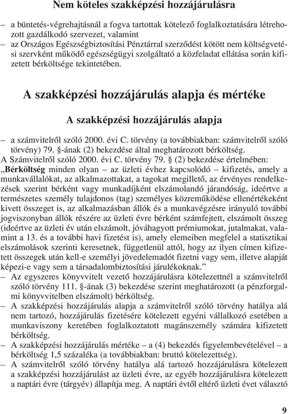 A szakképzési hozzájárulás alapja és mértéke A szakképzési hozzájárulás alapja a számvitelrôl szóló 2000. évi C. törvény (a továbbiakban: számvitelrôl szóló törvény) 79.