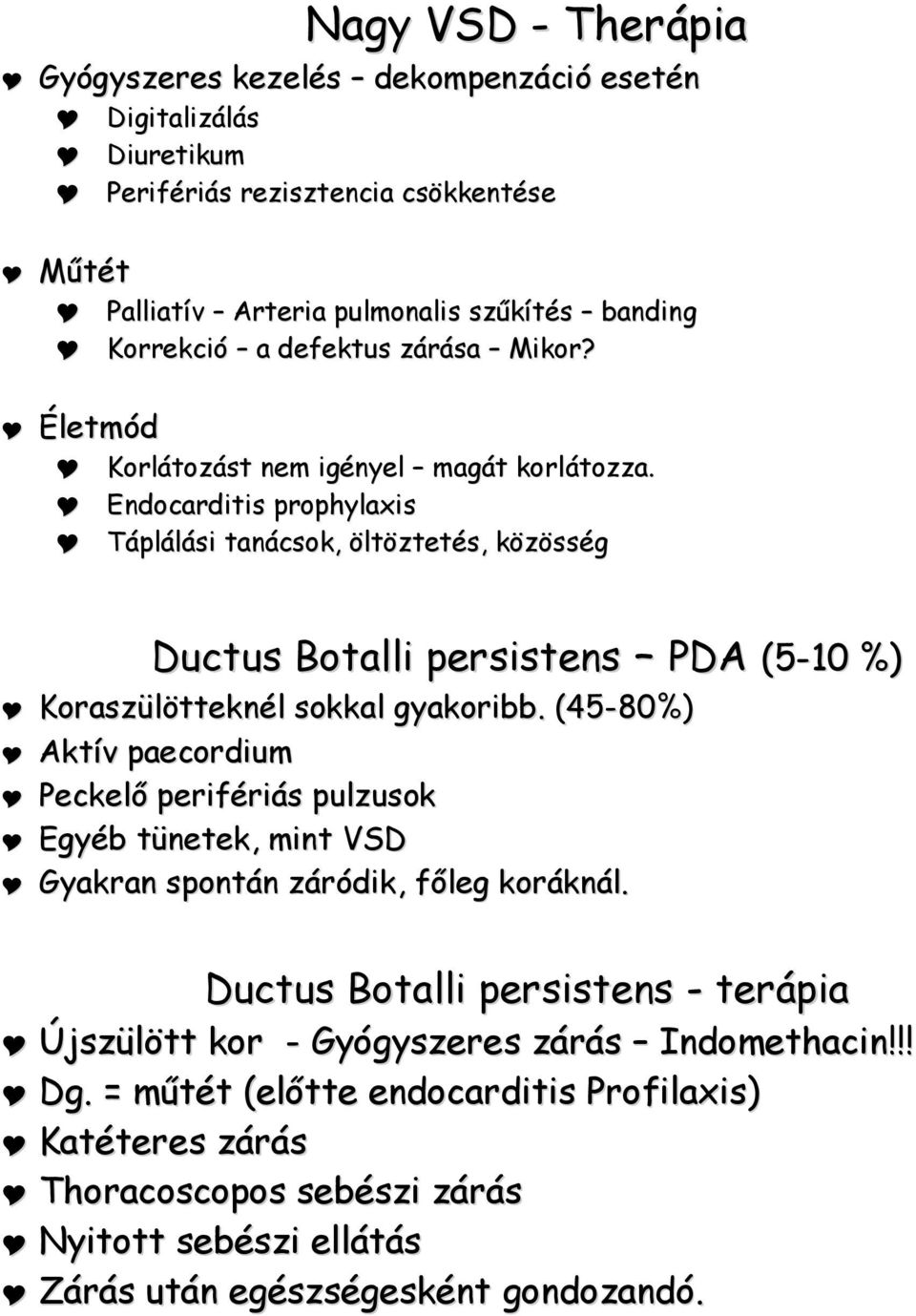 Endocarditis prophylaxis Táplálási tanácsok, öltöztetés, közösség Ductus Botalli persistens PDA (5-10 %) Koraszülötteknél sokkal gyakoribb.