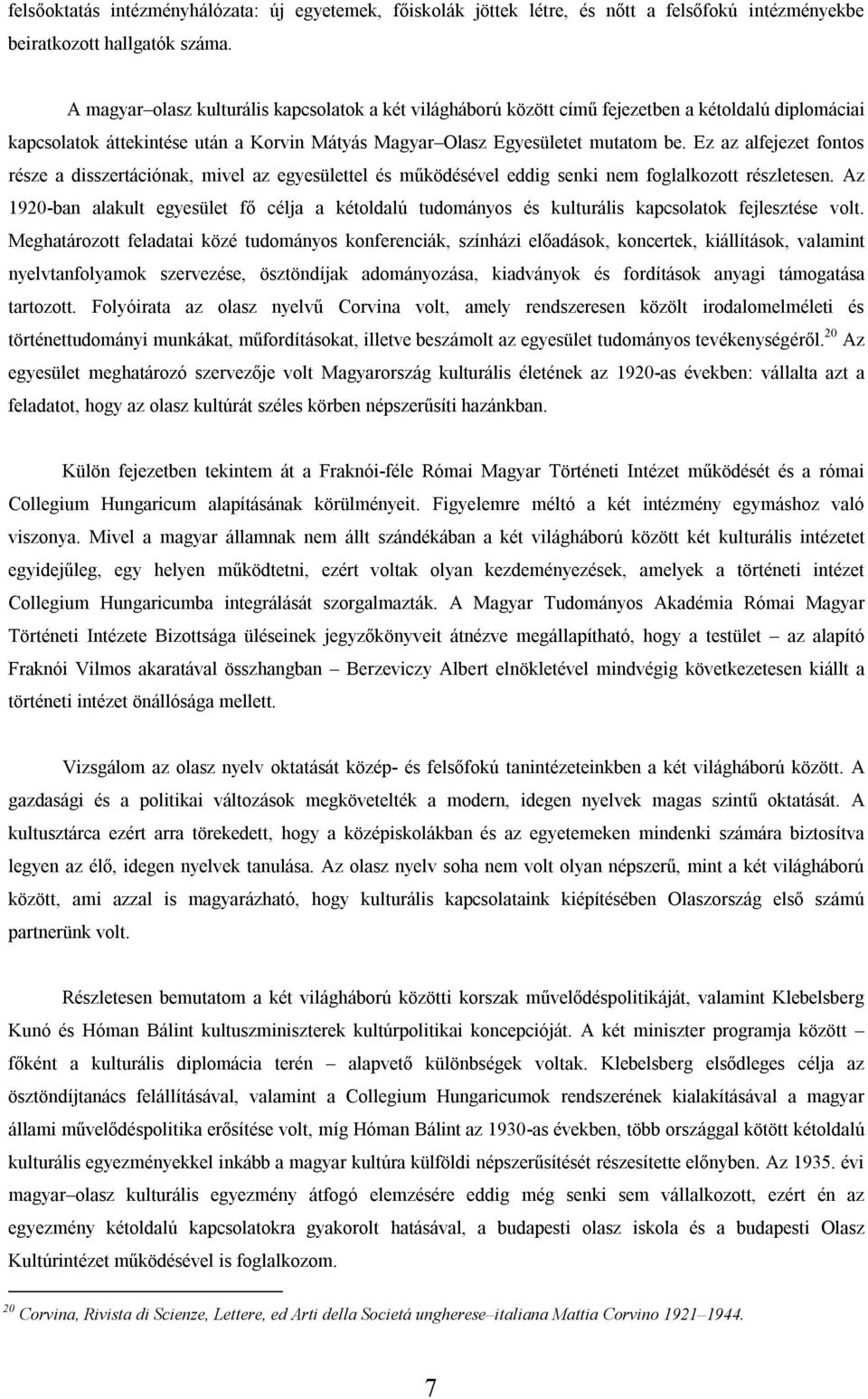 Ez az alfejezet fontos része a disszertációnak, mivel az egyesülettel és működésével eddig senki nem foglalkozott részletesen.