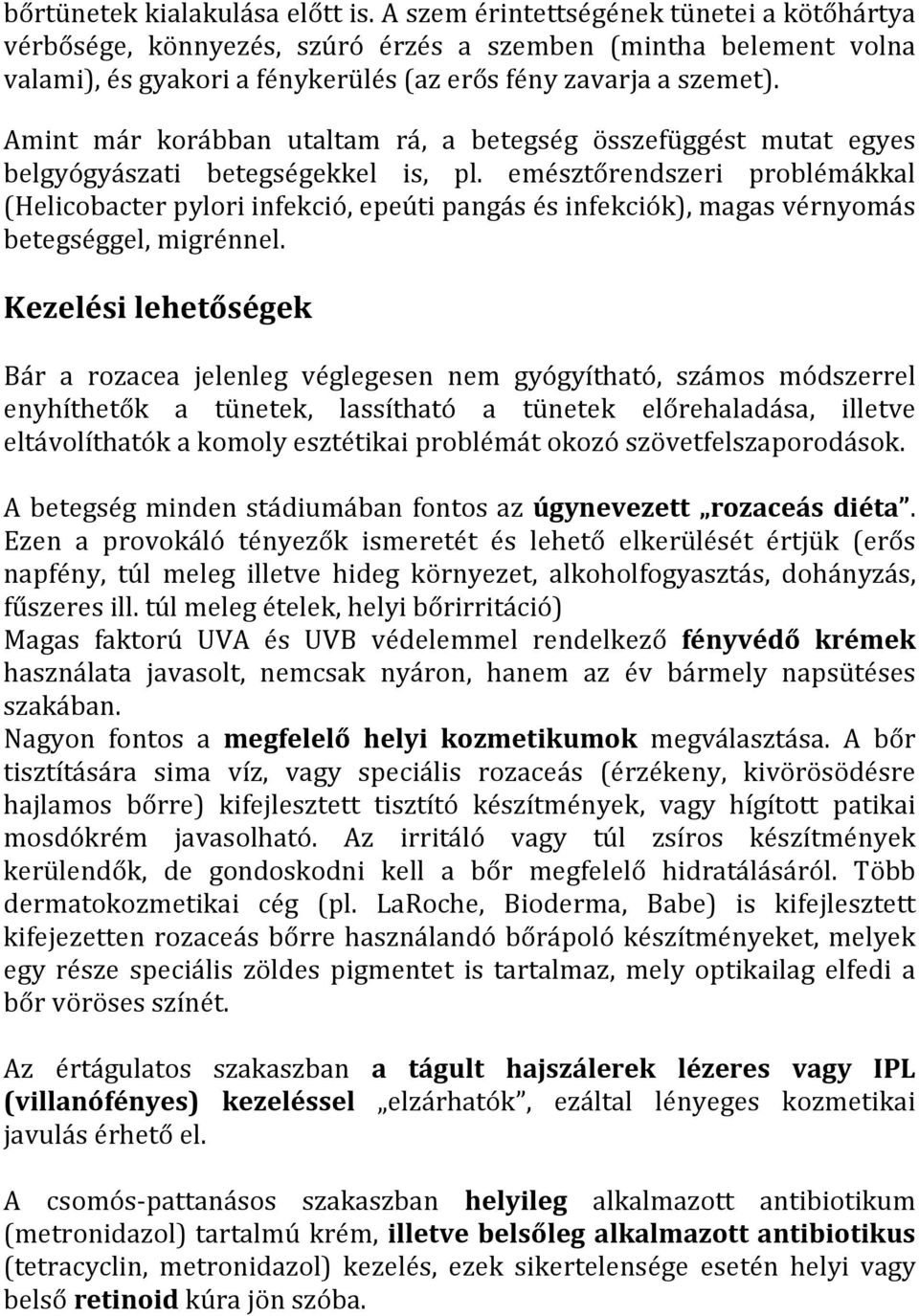 Amint már korábban utaltam rá, a betegség összefüggést mutat egyes belgyógyászati betegségekkel is, pl.