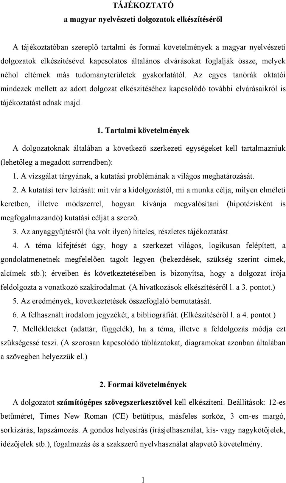 Az egyes tanórák oktatói mindezek mellett az adott dolgozat elkészítéséhez kapcsolódó további elvárásaikról is tájékoztatást adnak majd. 1.