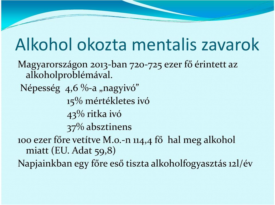 Népesség 4,6 %-a nagyivó 15% mértékletes ivó 43% ritka ivó 37% absztinens 100