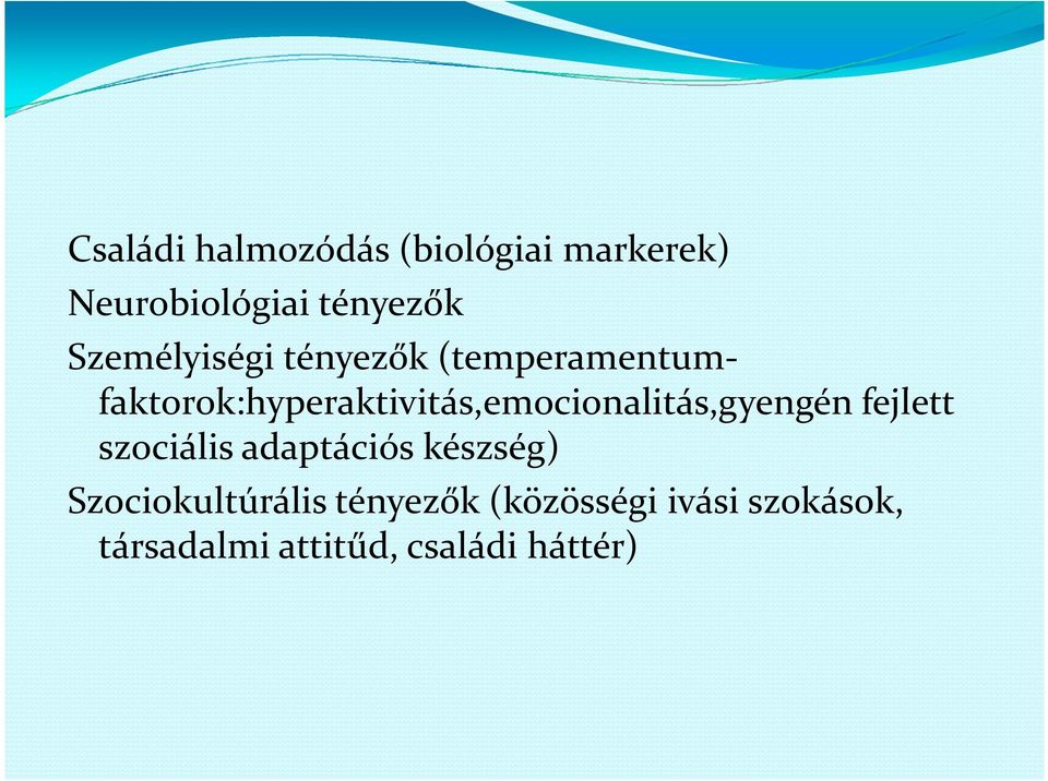 faktorok:hyperaktivitás,emocionalitás,gyengén fejlett szociális