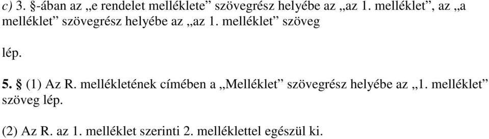 5. (1) Az R. mellékletének címében a Melléklet szövegrész helyébe az 1.