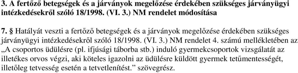 Hatályát veszti a fertızı betegségek és a járványok megelızése érdekében szükséges járványügyi intézkedésekrıl szóló 18/1998. (VI. 3.