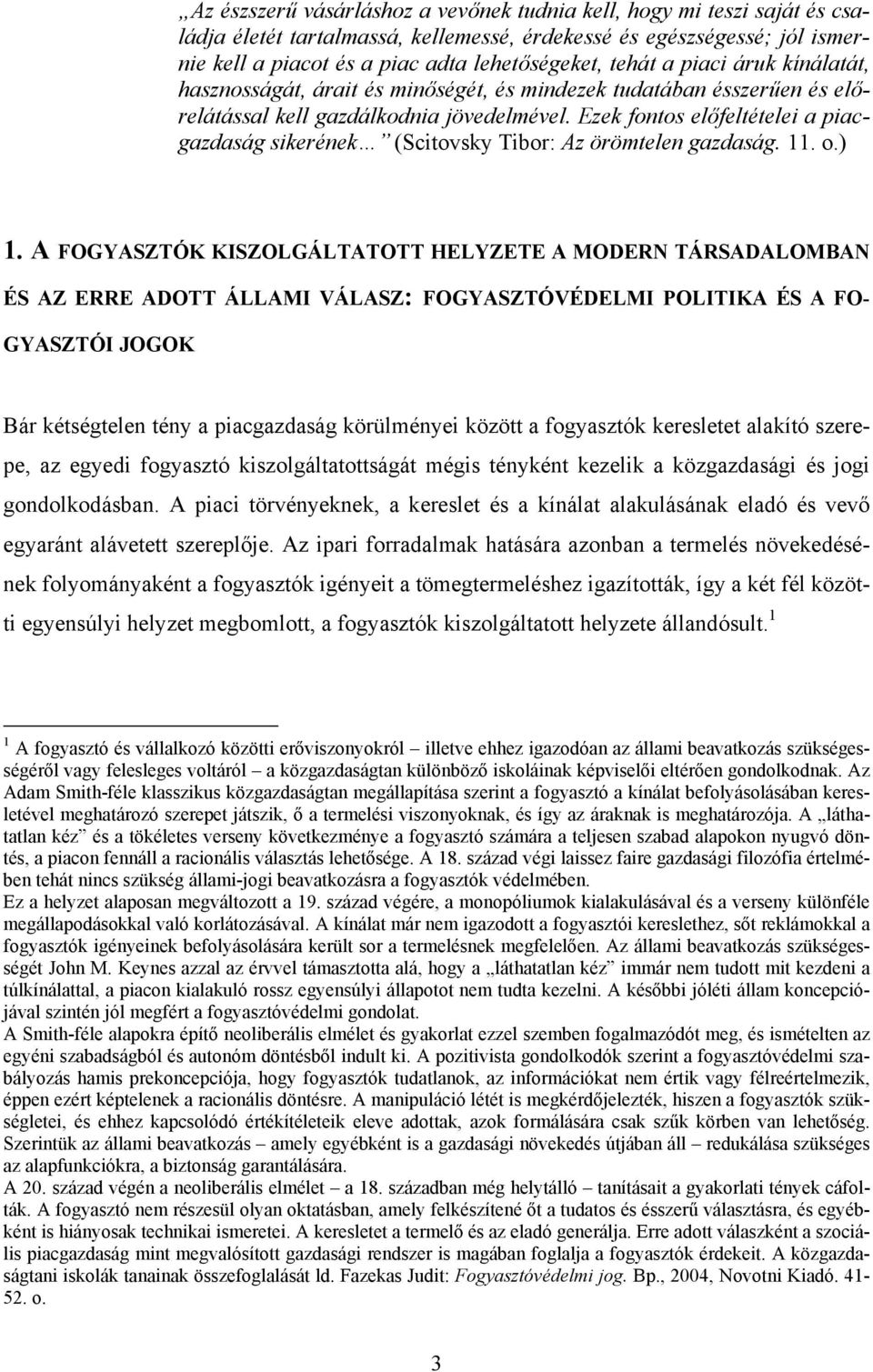 Ezek fontos előfeltételei a piacgazdaság sikerének (Scitovsky Tibor: Az örömtelen gazdaság. 11. o.) 1.