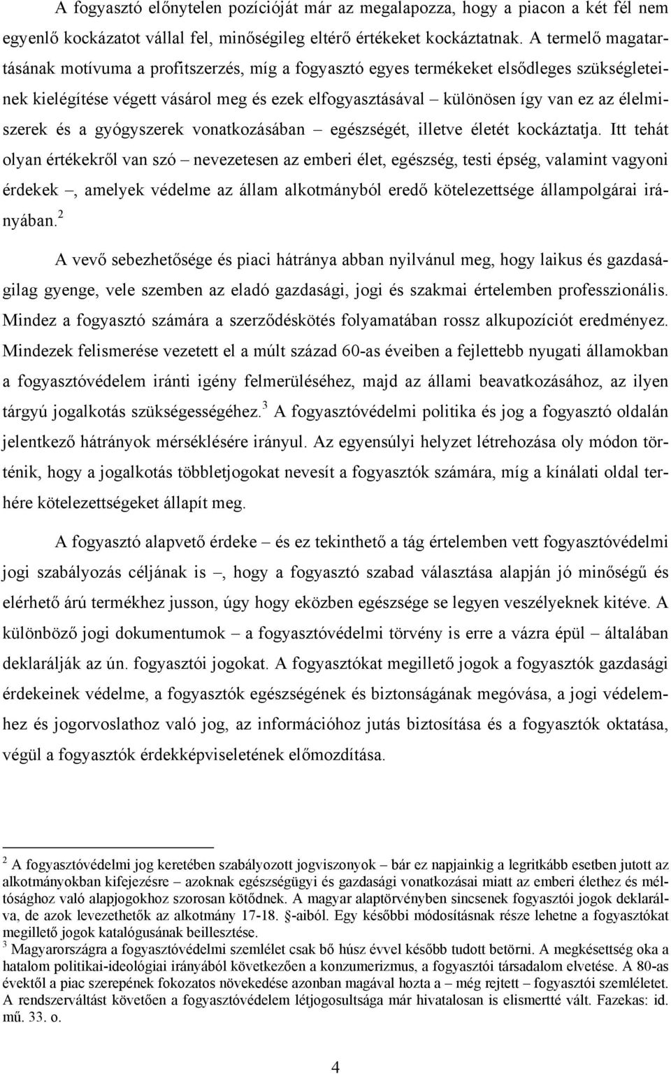 élelmiszerek és a gyógyszerek vonatkozásában egészségét, illetve életét kockáztatja.