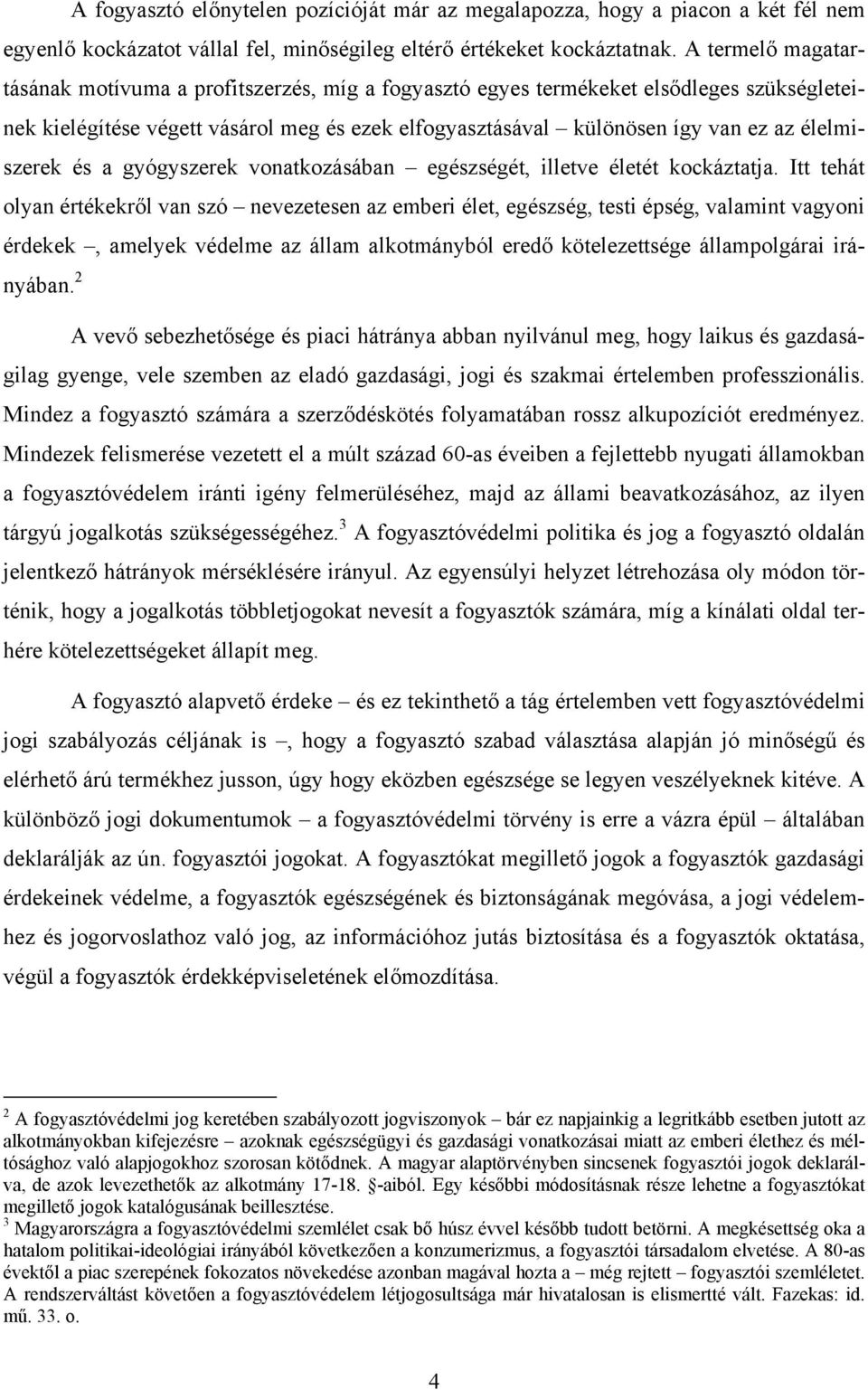 élelmiszerek és a gyógyszerek vonatkozásában egészségét, illetve életét kockáztatja.