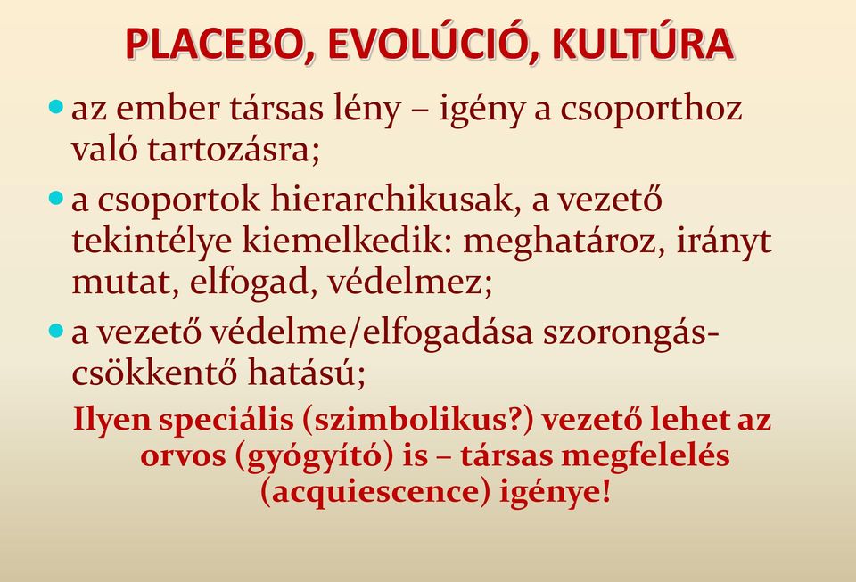 elfogad, védelmez; a vezető védelme/elfogadása szorongáscsökkentő hatású; Ilyen