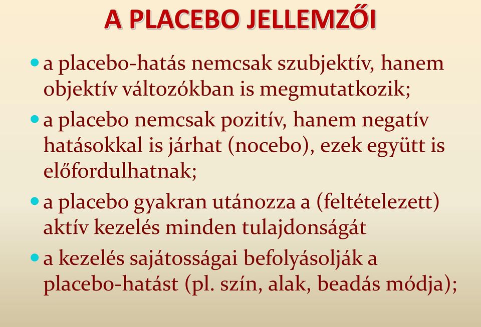 együtt is előfordulhatnak; a placebo gyakran utánozza a (feltételezett) aktív kezelés minden