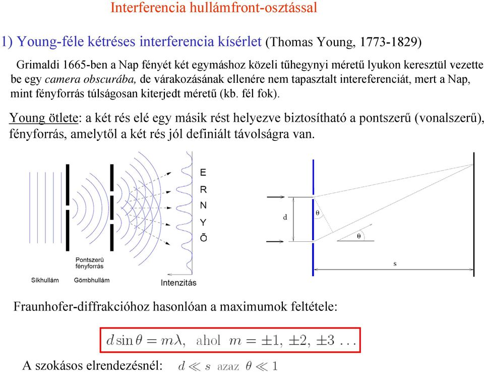 a Nap, mint fényforrás túlságosan kiterjedt méretű (kb. fél fok).