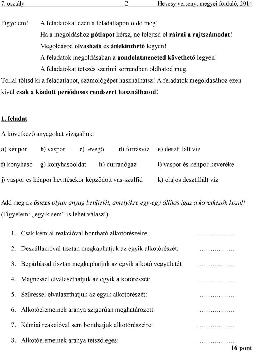 Tollal töltsd ki a feladatlapot, számológépet használhatsz! A feladatok megoldásához ezen kívül csak a kiadott periódusos rendszert használhatod! 1.