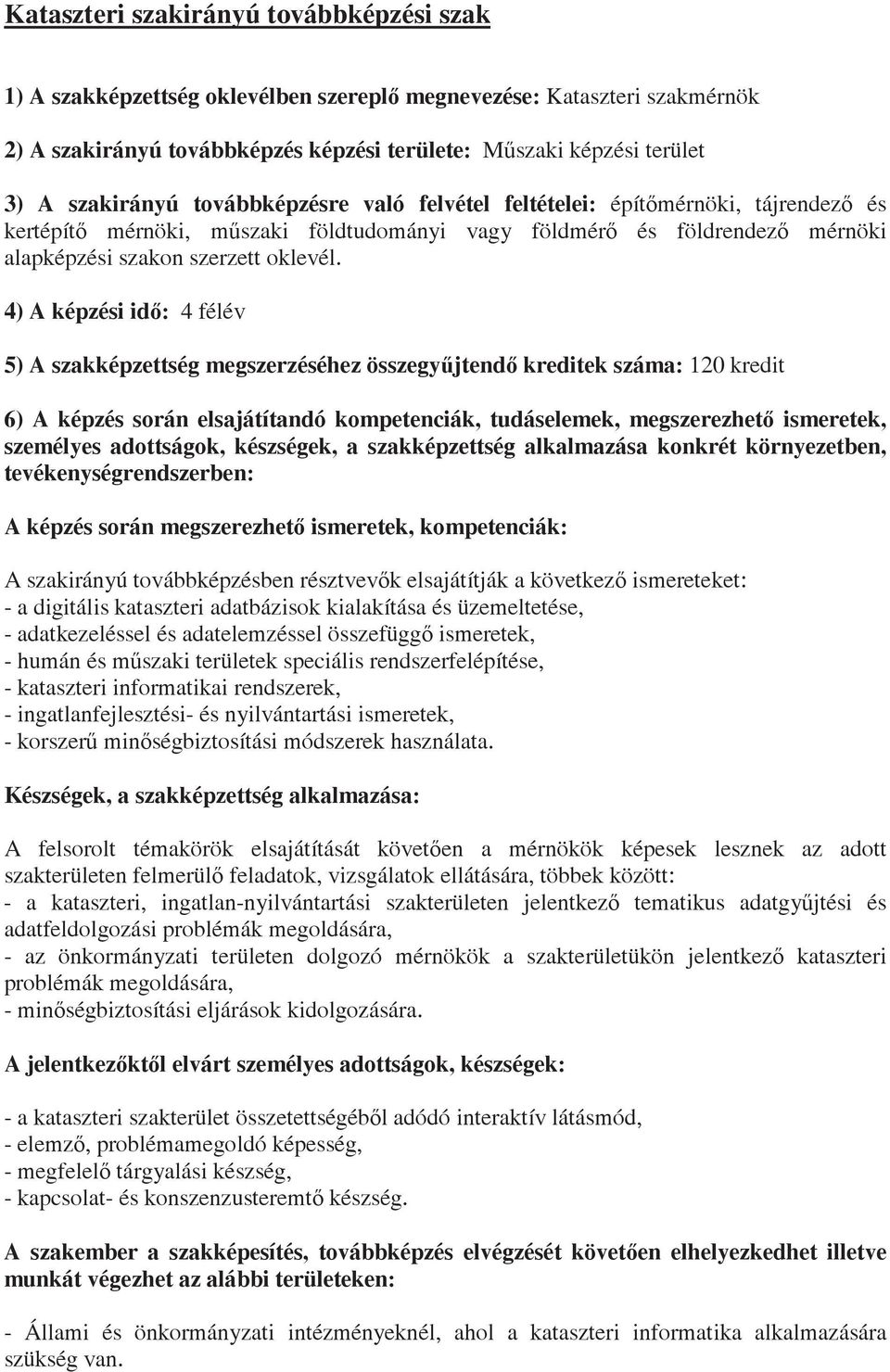 4) A képzési id: 4 félév 5) A szakképzettség megszerzéséhez összegyjtend kreditek száma: 120 kredit 6) A képzés során elsajátítandó kompetenciák, tudáselemek, megszerezhet ismeretek, személyes