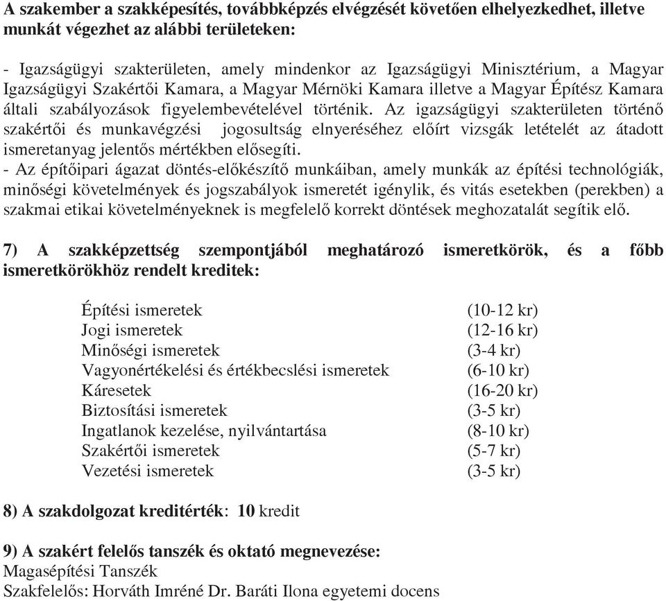 Az igazságügyi szakterületen történ szakérti és munkavégzési jogosultság elnyeréséhez elírt vizsgák letételét az átadott ismeretanyag jelents mértékben elsegíti.