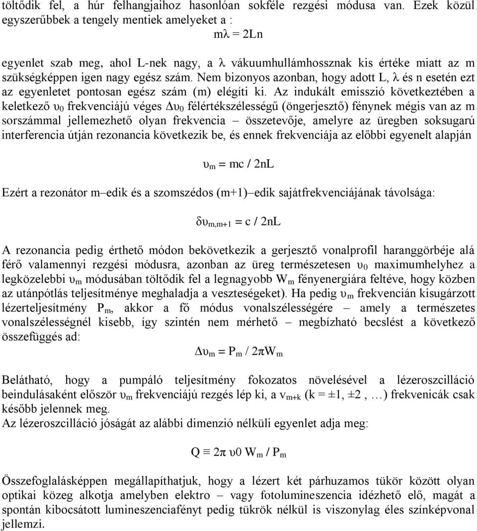 Nem bizonyos azonban, hogy adott L, λ és n esetén ezt az egyenletet pontosan egész szám (m) elégíti ki.