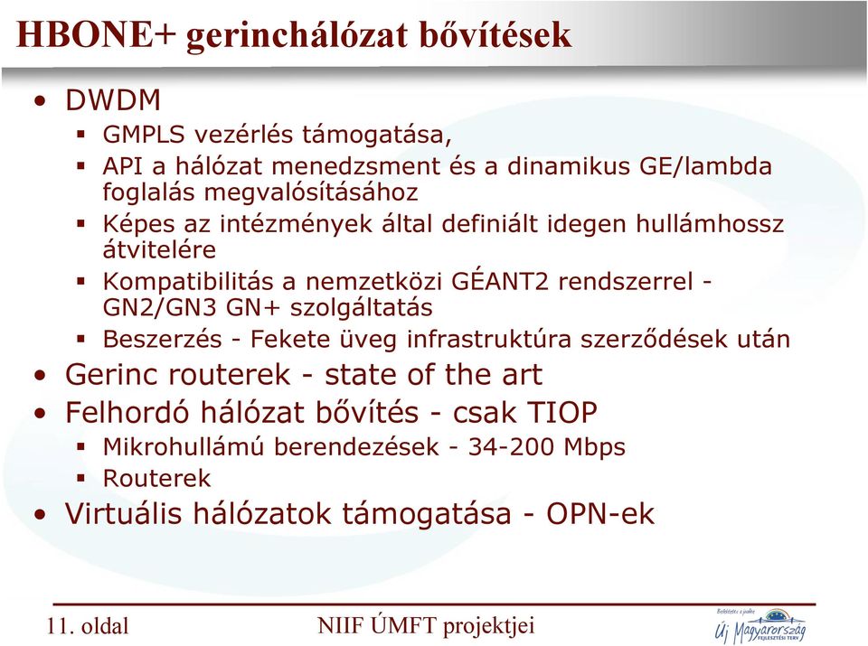 - GN2/GN3 GN+ szolgáltatás Beszerzés - Fekete üveg infrastruktúra szerződések után Gerinc routerek - state of the art Felhordó