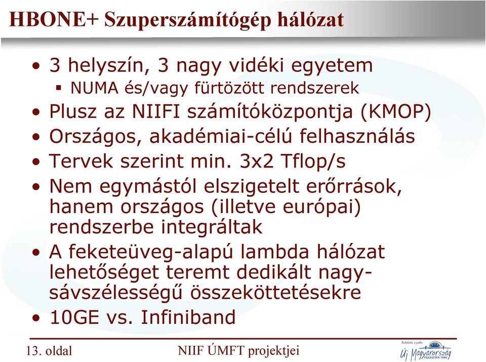 3x2 Tflop/s Nem egymástól elszigetelt erőrrások, hanem országos (illetve európai) rendszerbe integráltak A