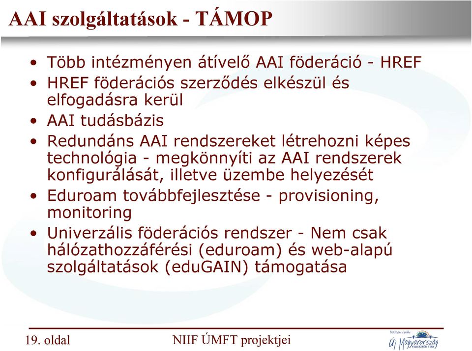 rendszerek konfigurálását, illetve üzembe helyezését Eduroam továbbfejlesztése - provisioning, monitoring Univerzális