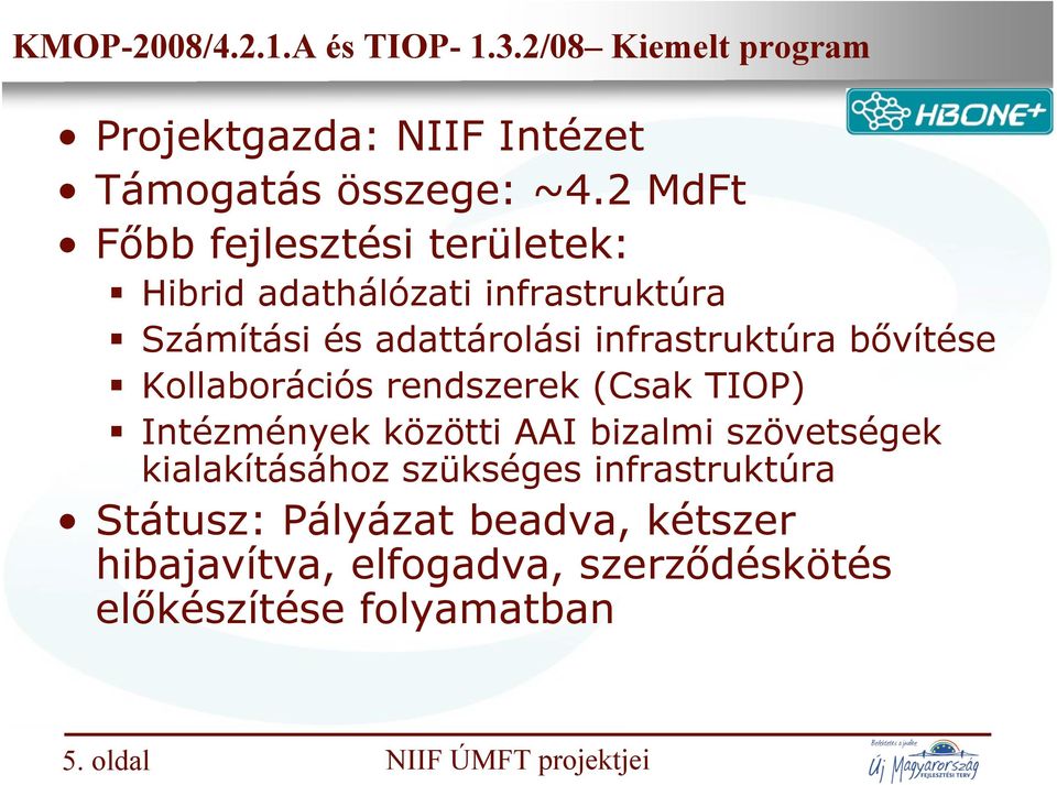 bővítése Kollaborációs rendszerek (Csak TIOP) Intézmények közötti AAI bizalmi szövetségek kialakításához szükséges