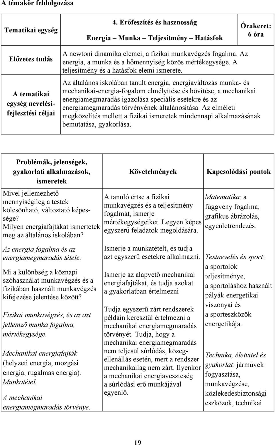 Az energia, a munka és a hőmennyiség közös mértékegysége. A teljesítmény és a hatásfok elemi ismerete.