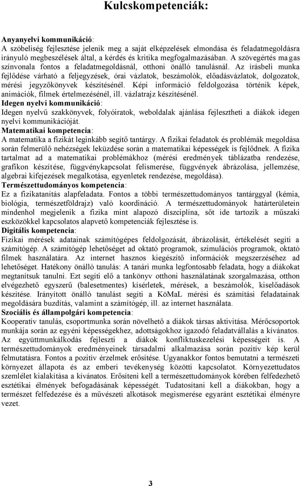 Az írásbeli munka fejlődése várható a feljegyzések, órai vázlatok, beszámolók, előadásvázlatok, dolgozatok, mérési jegyzőkönyvek készítésénél.