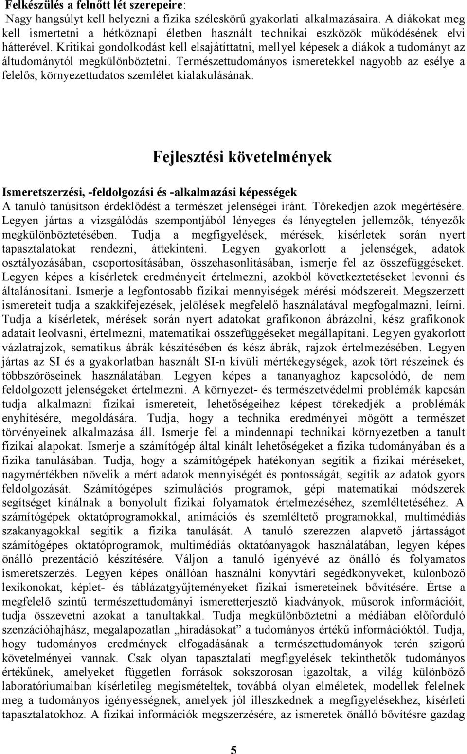 Kritikai gondolkodást kell elsajátíttatni, mellyel képesek a diákok a tudományt az áltudománytól megkülönböztetni.