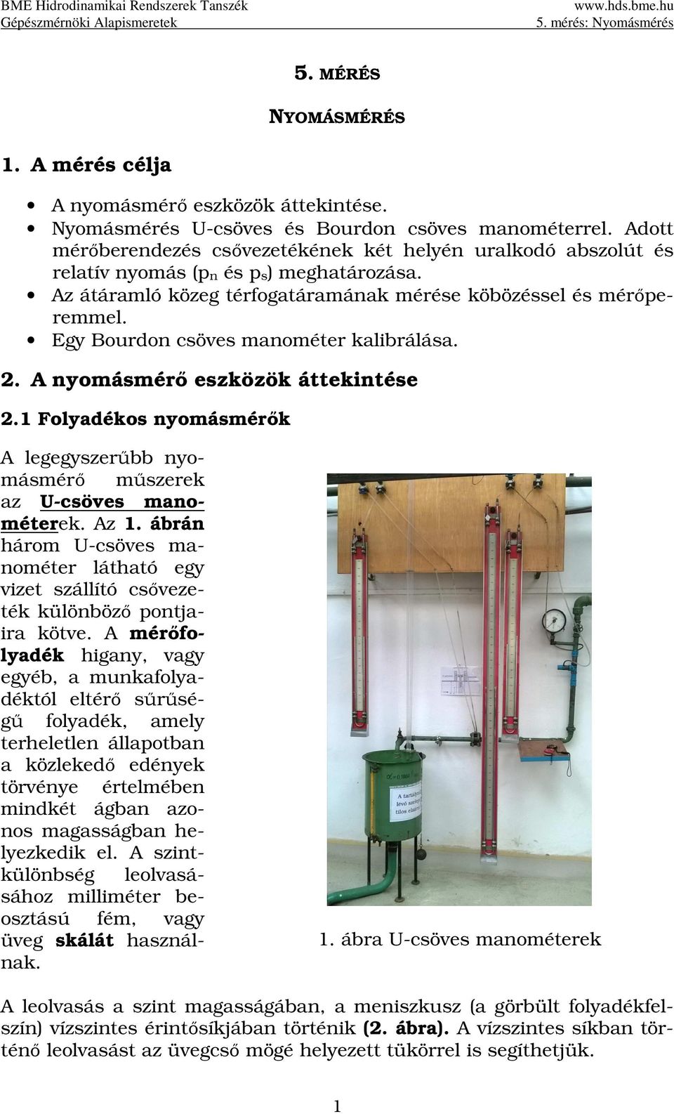 Egy Bourdon csöves manométer kalibrálása. 2. A nyomásmérő eszközök áttekintése 2.1 Folyadékos nyomásmérők A legegyszerűbb nyomásmérő műszerek az U-csöves manométerek. Az 1.