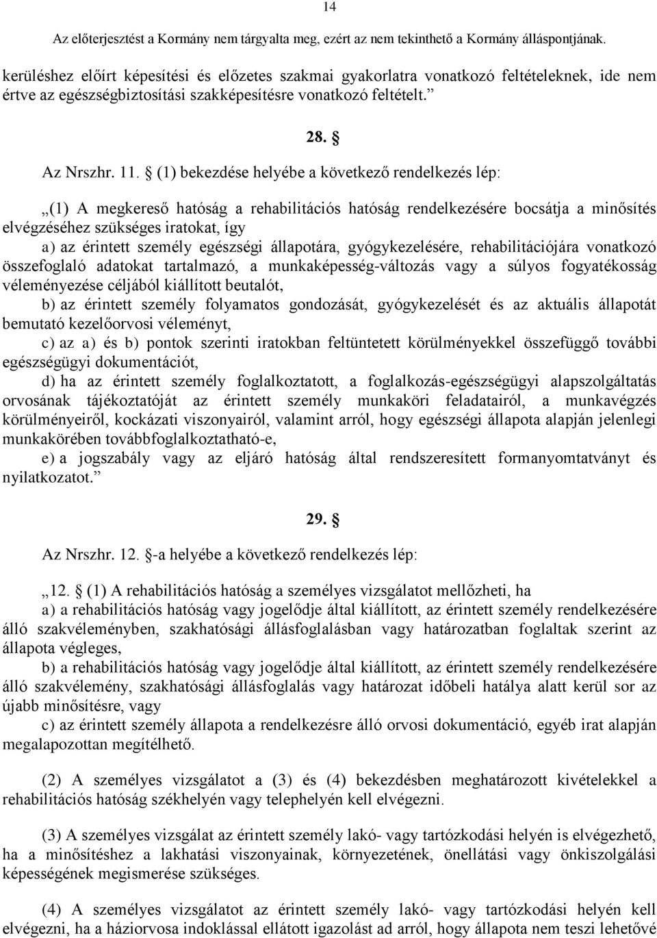 egészségi állapotára, gyógykezelésére, rehabilitációjára vonatkozó összefoglaló adatokat tartalmazó, a munkaképesség-változás vagy a súlyos fogyatékosság véleményezése céljából kiállított beutalót,