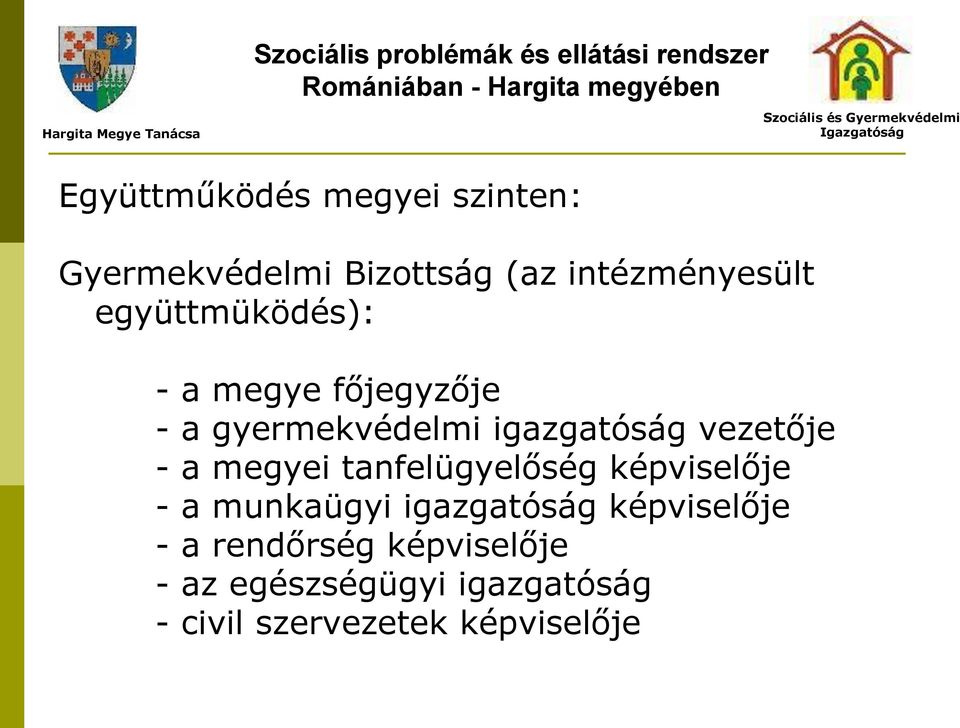 gyermekvédelmi igazgatóság vezetője - a megyei tanfelügyelőség képviselője - a munkaügyi