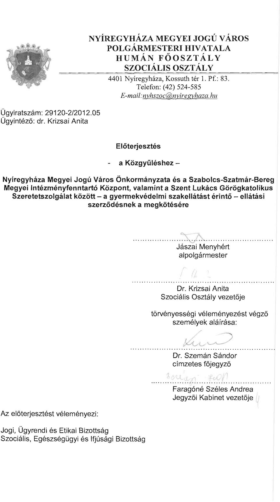 hu Előterjesztés a Közgyűléshez - Nyíregyháza Megyei Jogú Város Önkormányzata és a Szabolcs-Szatmár-Bereg Megyei Intézményfenntartó Központ, valamint a Szent Lukács Görögkatolikus Szeretetszolgálat