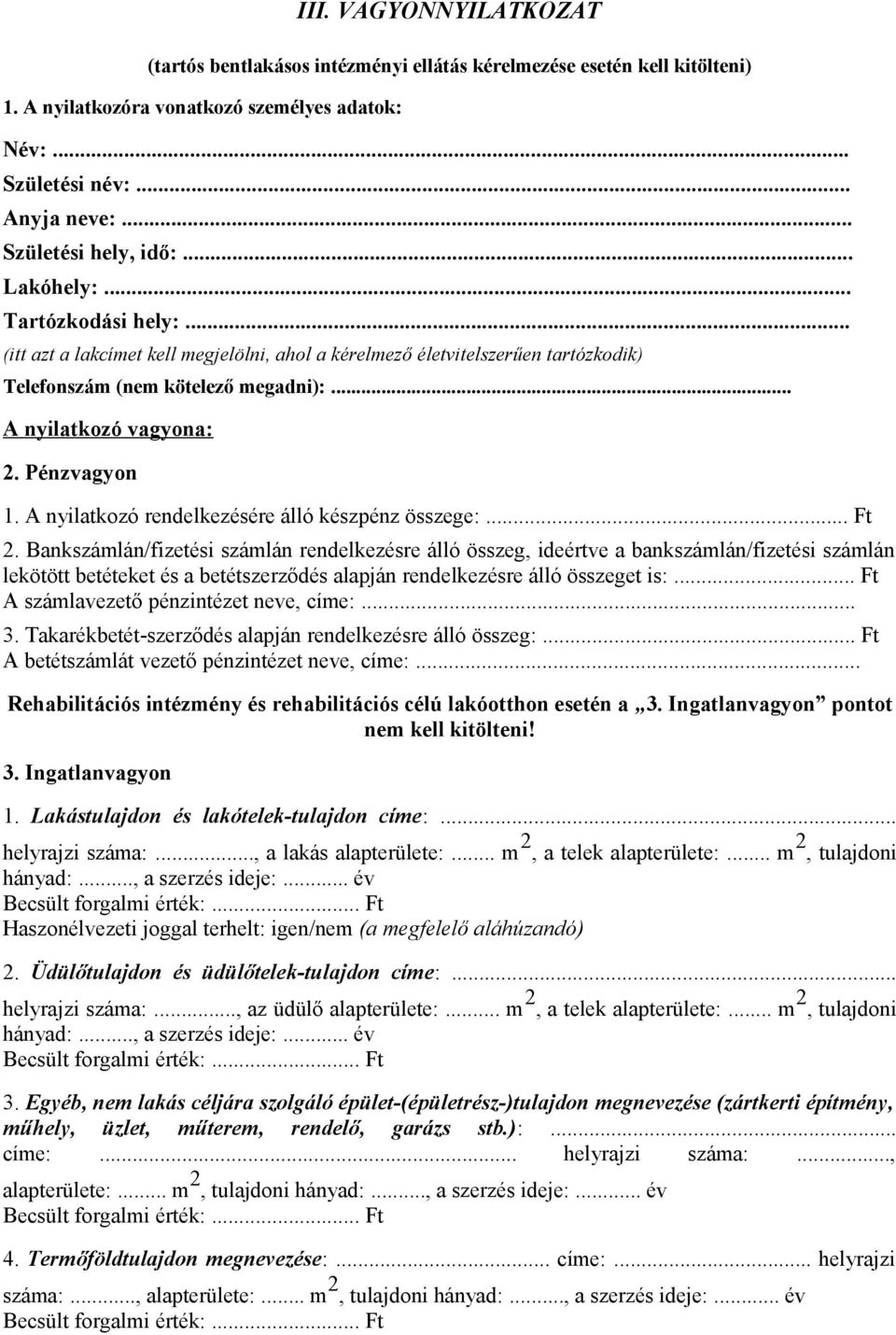 .. A nyilatkozó vagyona: 2. Pénzvagyon 1. A nyilatkozó rendelkezésére álló készpénz összege:... Ft 2.