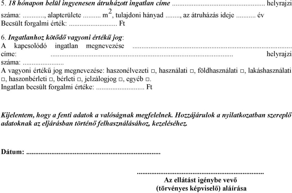 .. A vagyoni értékű jog megnevezése: haszonélvezeti, használati, földhasználati, lakáshasználati, haszonbérleti, bérleti, jelzálogjog, egyéb.