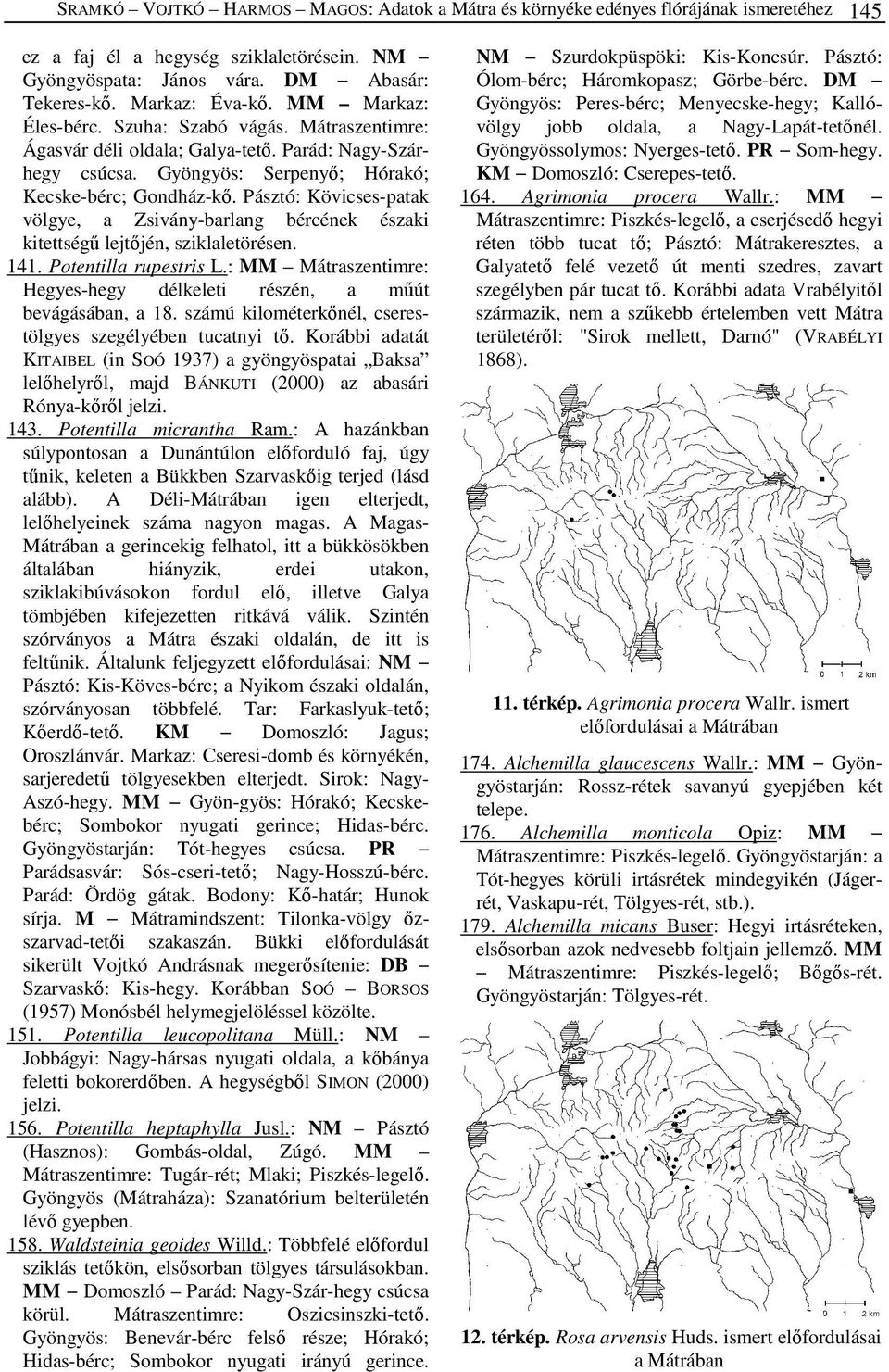 Pásztó: Kövicses-patak völgye, a Zsivány-barlang bércének északi kitettségű lejtőjén, sziklaletörésen. 141. Potentilla rupestris L.