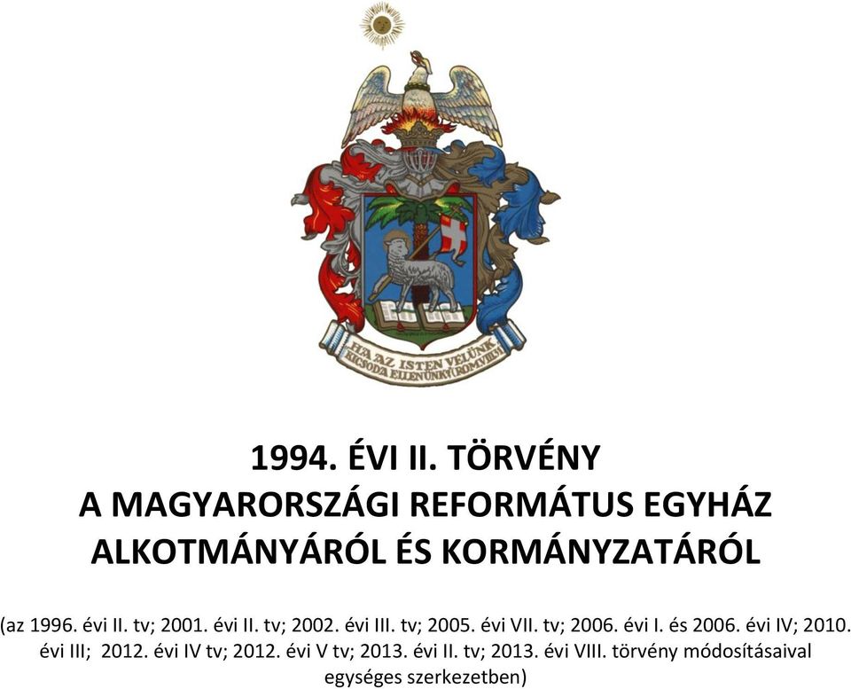 1996. évi II. tv; 2001. évi II. tv; 2002. évi III. tv; 2005. évi VII. tv; 2006.