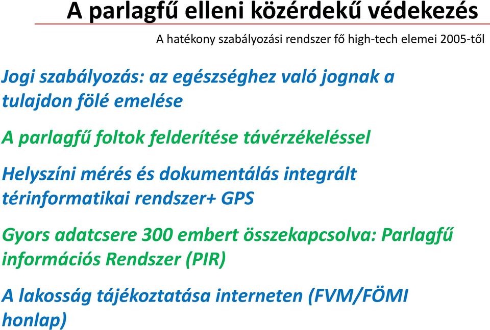 távérzékeléssel Helyszíni mérés és dokumentálás integrált térinformatikai rendszer+ GPS Gyors adatcsere