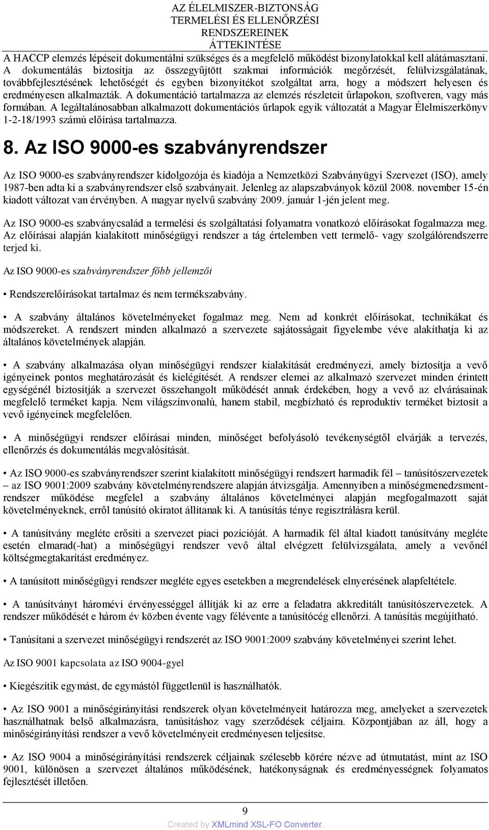 eredményesen alkalmazták. A dokumentáció tartalmazza az elemzés részleteit űrlapokon, szoftveren, vagy más formában.