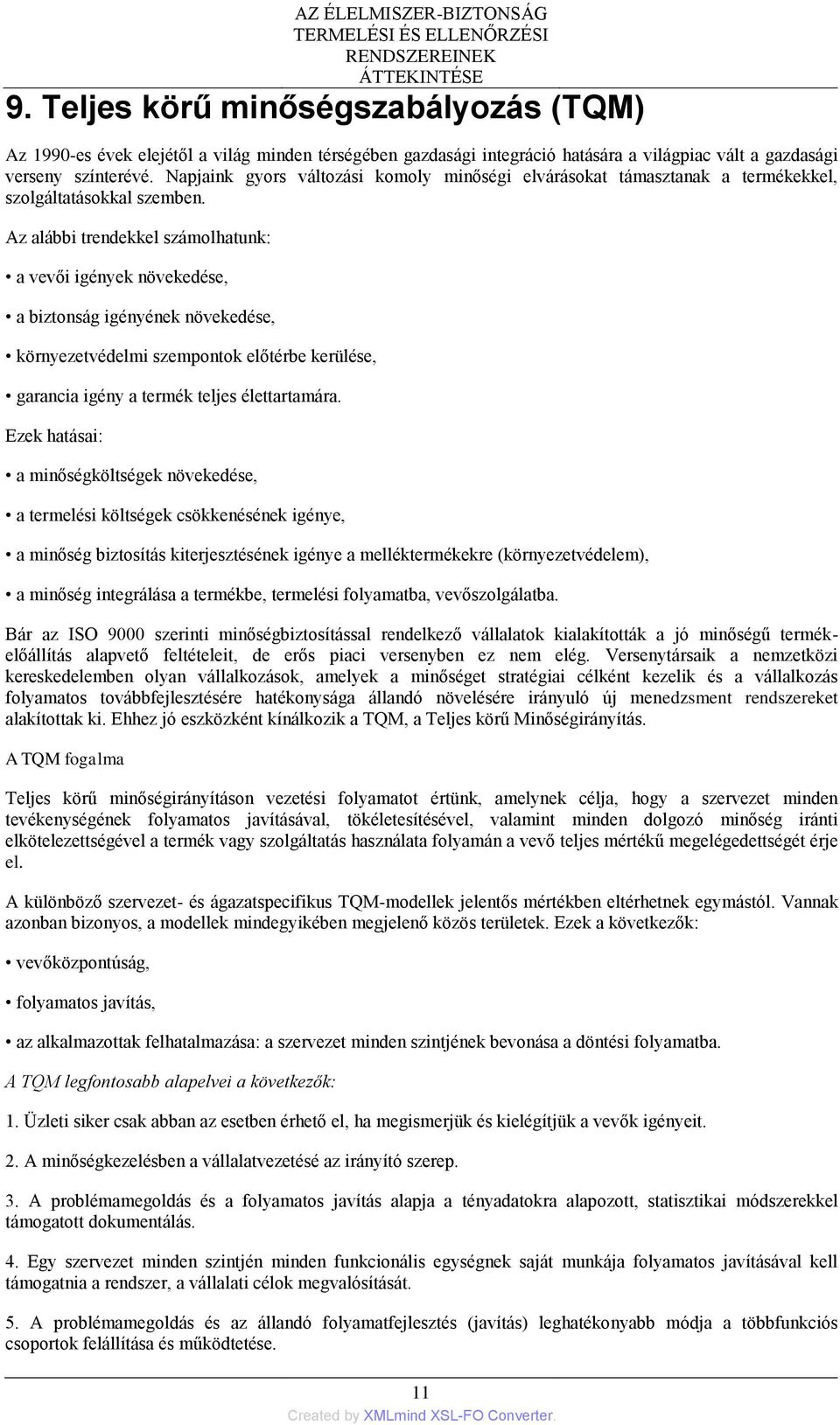 Napjaink gyors változási komoly minőségi elvárásokat támasztanak a termékekkel, szolgáltatásokkal szemben.