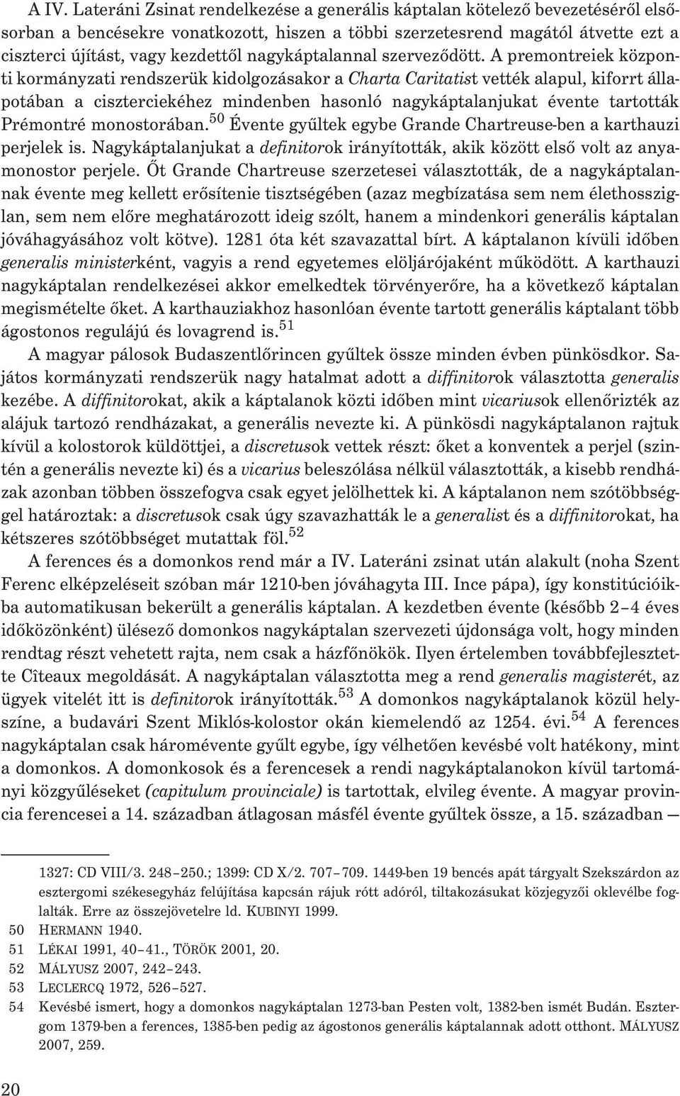 A premontreiek központi kormányzati rendszerük kidolgozásakor a Charta Caritatist vették alapul, kiforrt állapotában a ciszterciekéhez mindenben hasonló nagykáptalanjukat évente tartották Prémontré