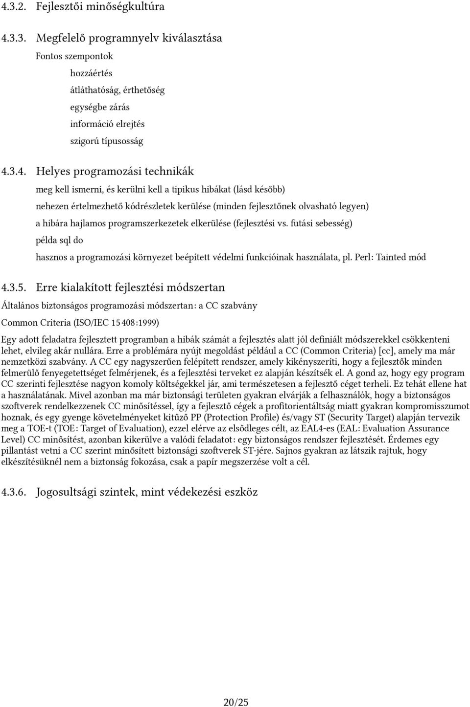 programszerkezetek elkerülése (fejlesztési vs. futási sebesség) példa sql do hasznos a programozási környezet beépítet védelmi funkcióinak használata, pl. Perl: Tainted mód 4.3.5.