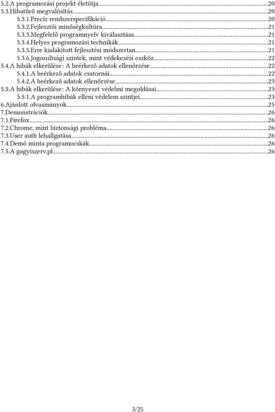 ..22 5.4.1.A beérkező adatok csatornái...22 5.4.2.A beérkező adatok ellenőrzése...23 5.5.A hibák elkerülése: A környezet védelmi megoldásai...23 5.5.1.A programhibák elleni védelem szintjei...23 6.