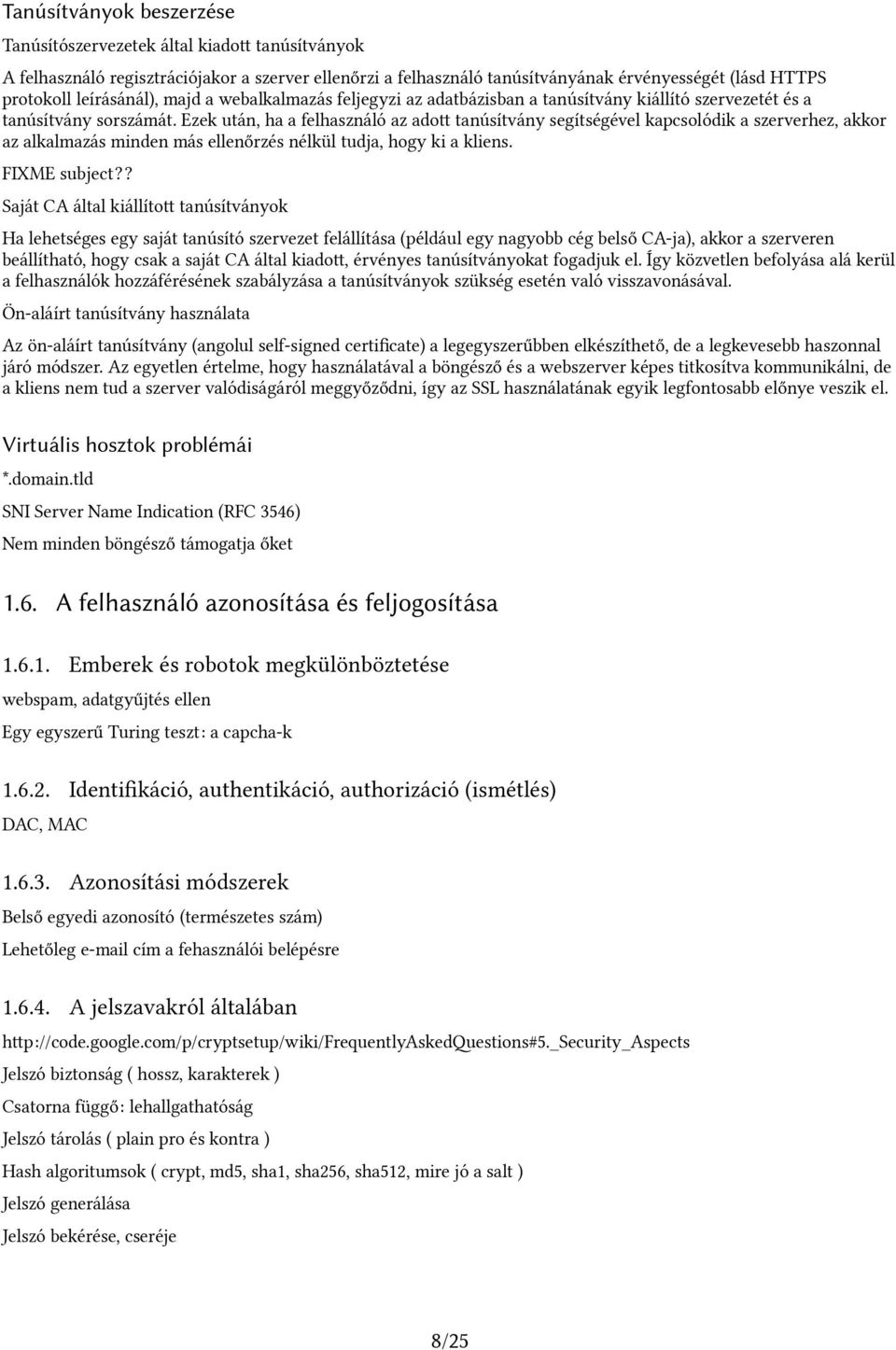 Ezek után, ha a felhasználó az adot tanúsítvány segítségével kapcsolódik a szerverhez, akkor az alkalmazás minden más ellenőrzés nélkül tudja, hogy ki a kliens. FIXME subject?