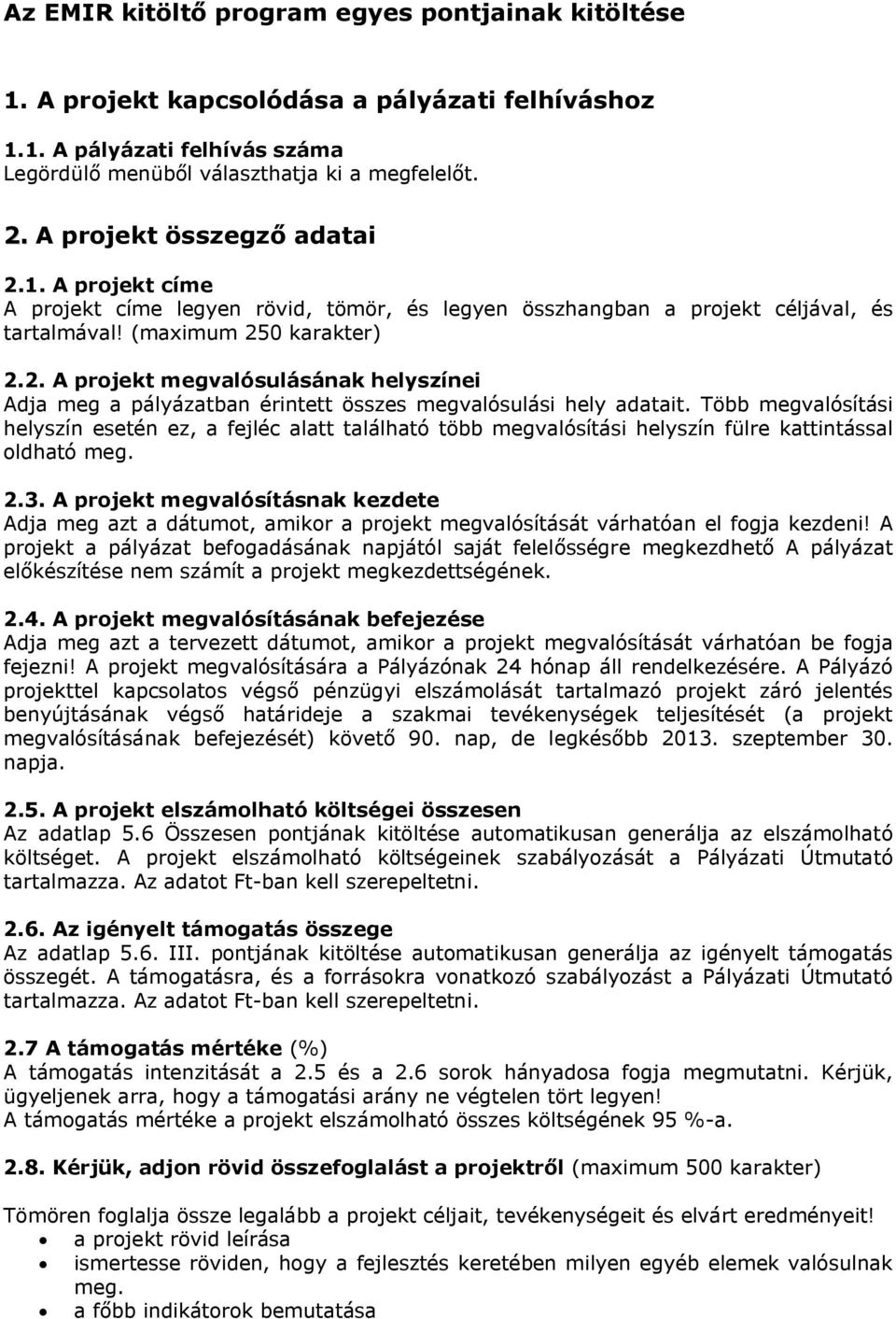 Több megvalósítási helyszín esetén ez, a fejléc alatt található több megvalósítási helyszín fülre kattintással oldható meg. 2.3.