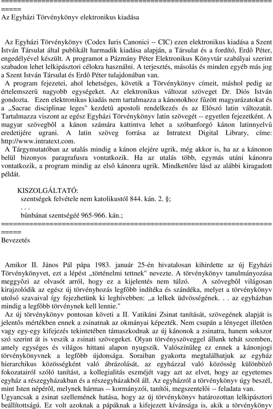 A programot a Pázmány Péter Elektronikus Könyvtár szabályai szerint szabadon lehet lelkipásztori célokra használni.