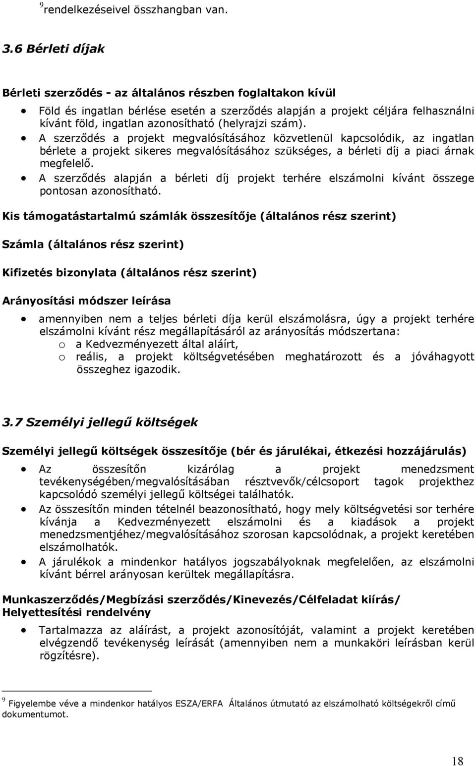 (helyrajzi szám). A szerződés a projekt megvalósításához közvetlenül kapcsolódik, az ingatlan bérlete a projekt sikeres megvalósításához szükséges, a bérleti díj a piaci árnak megfelelő.