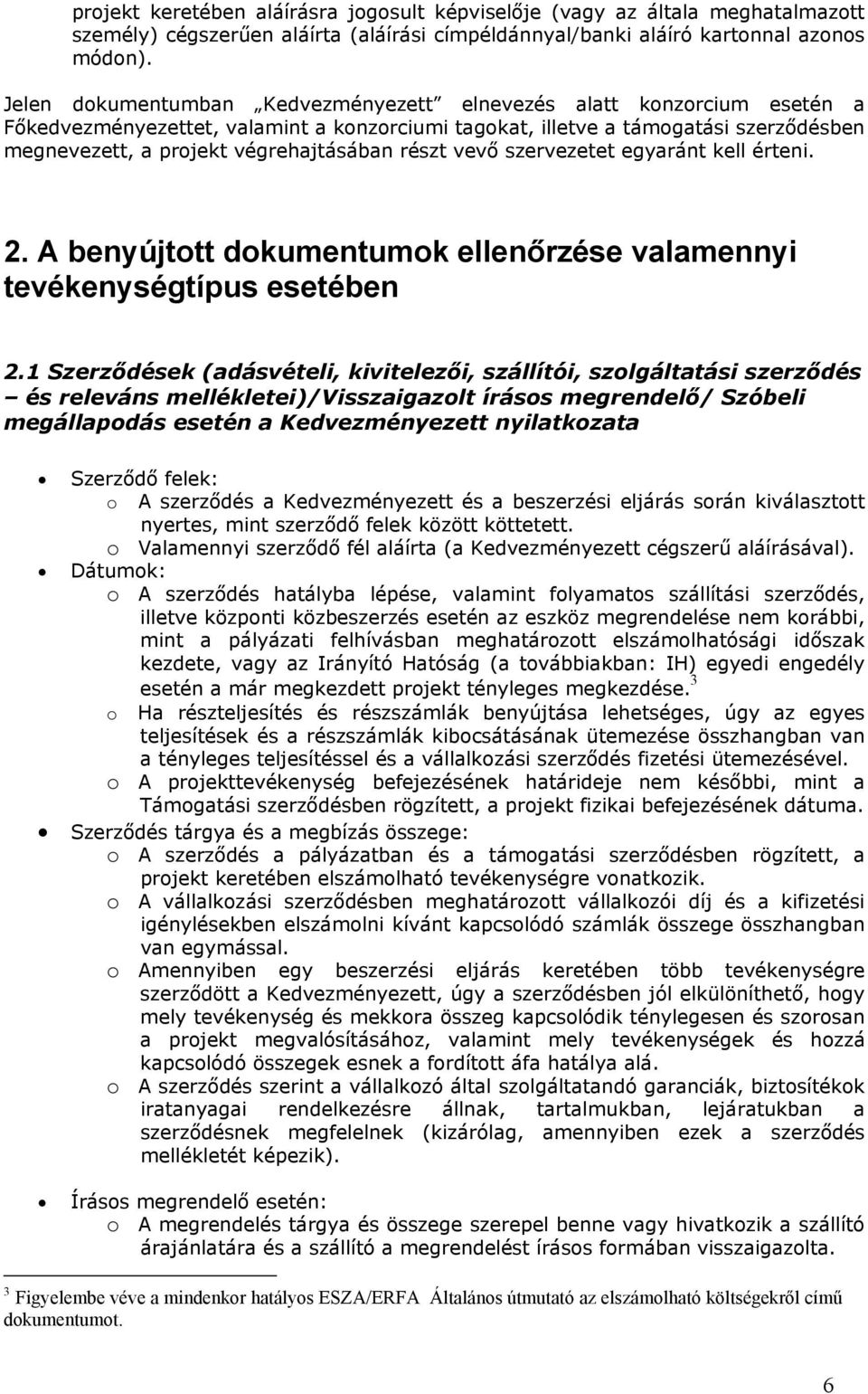 részt vevő szervezetet egyaránt kell érteni. 2. A benyújtott dokumentumok ellenőrzése valamennyi tevékenységtípus esetében 2.